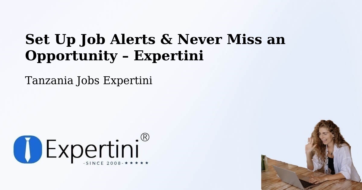 Job Alerts Guide – Get Notified About New Jobs in Ibaba - Ibaba, Tanzania Jobs Expertini
